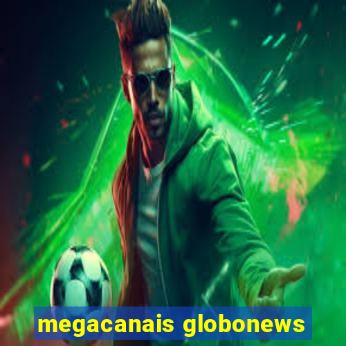 megacanais globonews